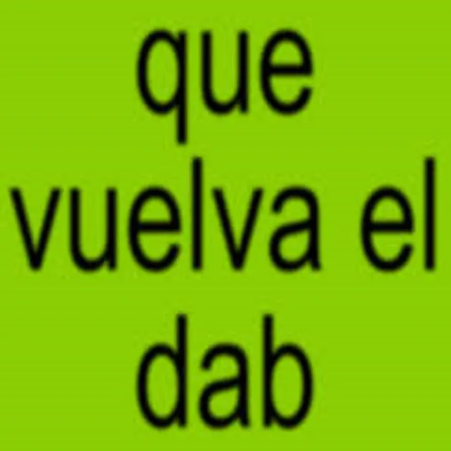 Que Vuelva el Dab