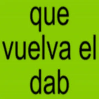 Que Vuelva el Dab by S1xty