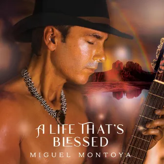 A Life That's Blessed by Miguel Montoya