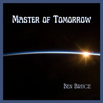 Master of Tomorrow by Ben Bruce