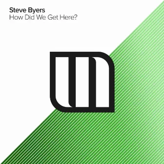 How Did We Get Here by Steve Byers