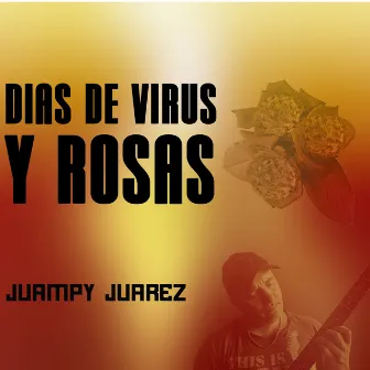 Dias de Virus y Rosas by Juampy Juarez