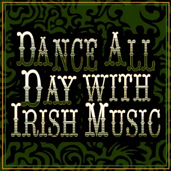 Dance All Day with Irish Music by Irish Music