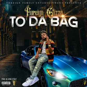 To Da Bag by Foreign Glizzy