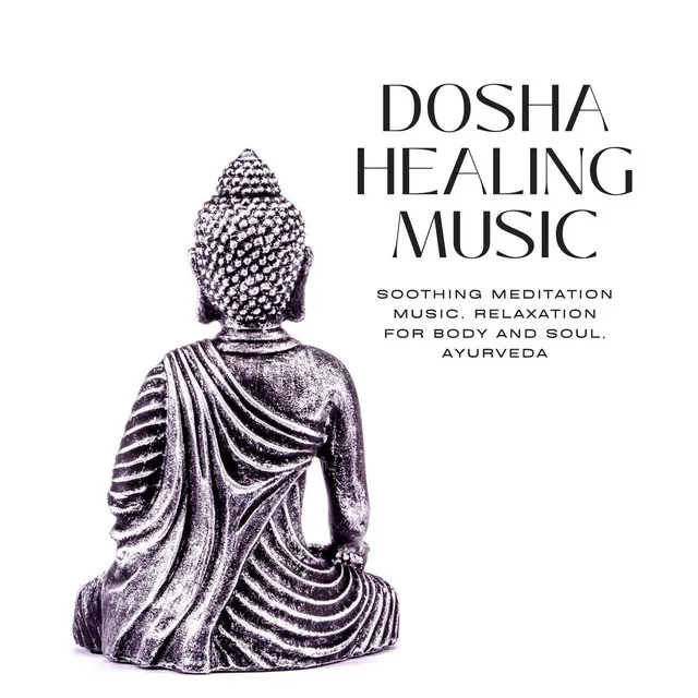 Dosha Healing Music: Soothing Meditation Music, Relaxation for Body and Soul, Ayurveda