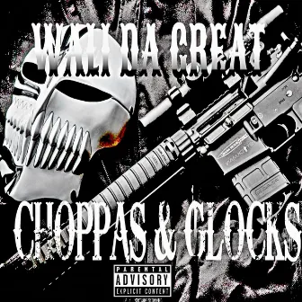 Choppas & Glocks by Wali Da Great