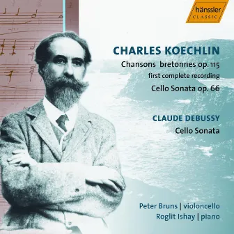 Koechlin: 20 Chansons Bretonnes / Cello Sonata / Debussy: Cello Sonata by Peter Bruns