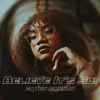 Believe It's So! by Gayun Cannon