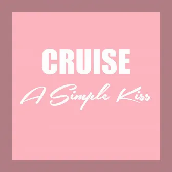 A Simple Kiss by Cruise