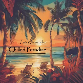 Chilled Paradise by Luis Hermandez