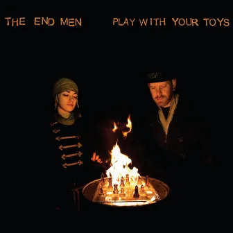 Play With Your Toys by The End Men