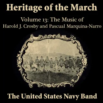 Heritage of the March, Vol. 13: The Music of Crosby and Marquina-Narro by United States Navy Band