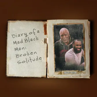 Diary of A Mad Black Man: Broken Solitude by The Solo King