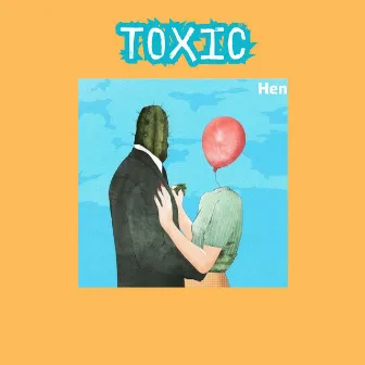 TOXIC by Hen