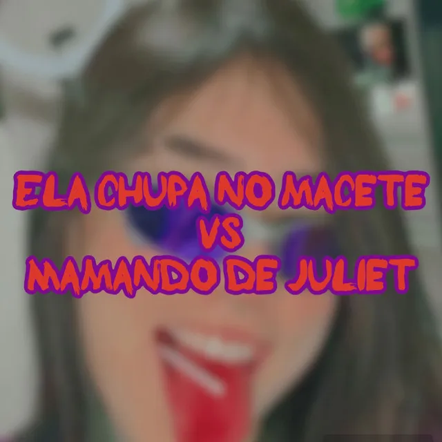 Ela Chupa no Macete Vs Mamando de Juliet