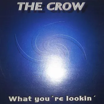 What You're Lookin' by The Crow