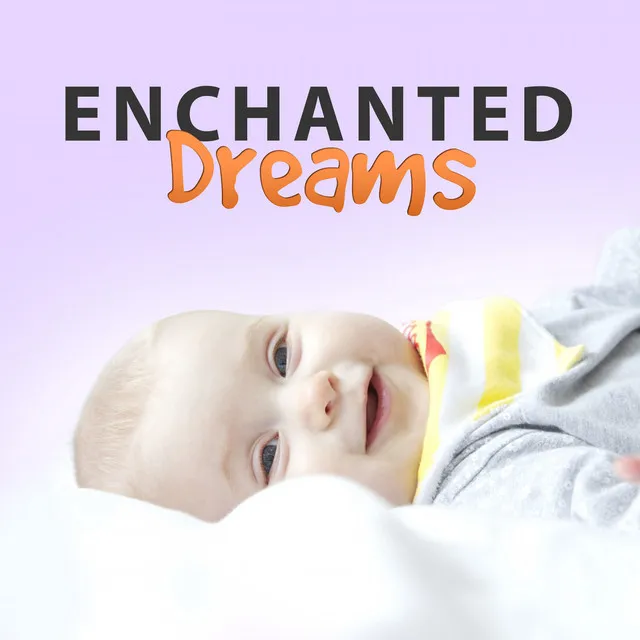 Enchanted Dreams – Sleep My Little Angel, Soft Music for Night, Calming Sounds, Best New Age Lullaby