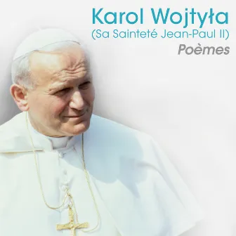 Karol Wojtyla (Sa Sainteté Jean-Paul II) Poèmes by Judith Magre