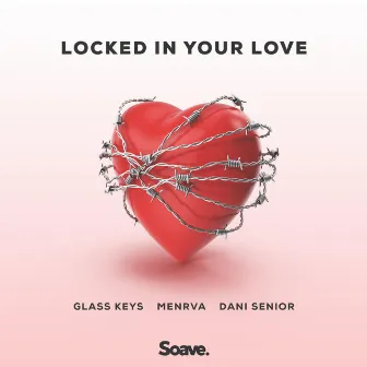 Locked In Your Love by Glass Keys