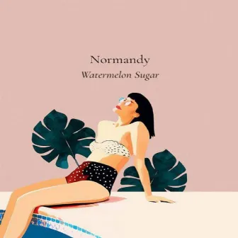 Watermelon Sugar by NORMANDY