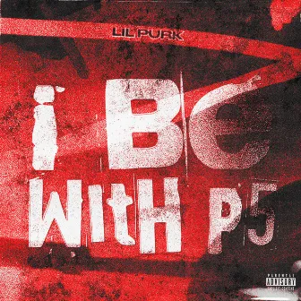 I Be With P5ive by lil purk