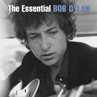 The Essential Bob Dylan by Bob Dylan