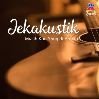 Jekakustik : Masih Kau Yang di Hatiku by 