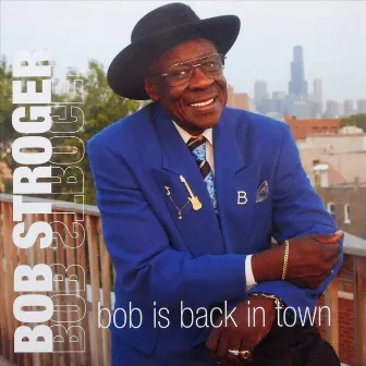 Bob Is Back in Town by Bob Stroger