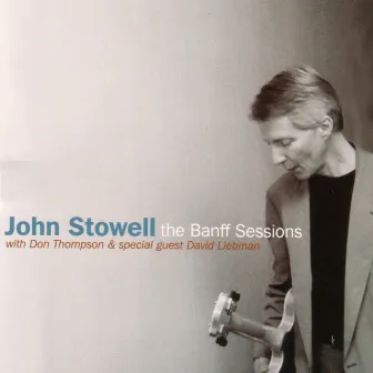 The Banff Sessions by John Stowell