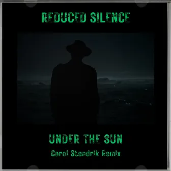 Under the Sun (Carol Stendrik Remix) by ReDuCeD SiLeNcE