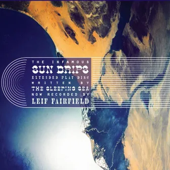 The Infamous Sun Drips Extended Play Disc Written by the Sleeping Sea by Leif Fairfield