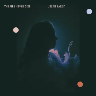 The Fire Never Dies by Jessie Early