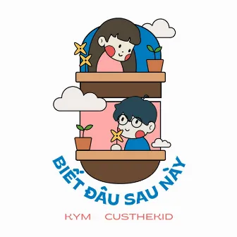 Biết Đâu Sau Này by CUSTHEKID