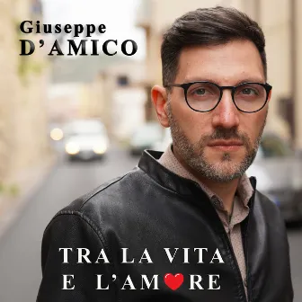 Tra la vita e l’amore by Giuseppe D'Amico