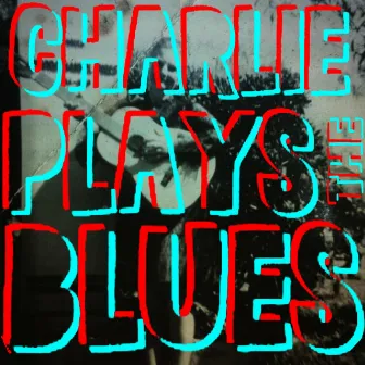 Charlie Plays the Blues by Charles Sangnoir