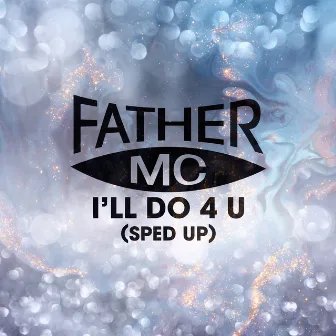 I'll Do 4 U (Re-Recorded - Sped Up) by Father MC