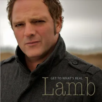 Get to What's Real by Lamb