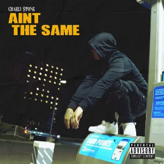 Ain’t the Same by Charly $tone