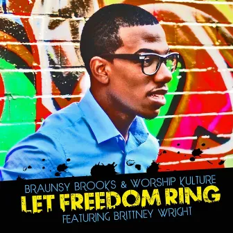 Let Freedom Ring (feat. Brittney Wright) by Braunsy Brooks & Worship Kulture