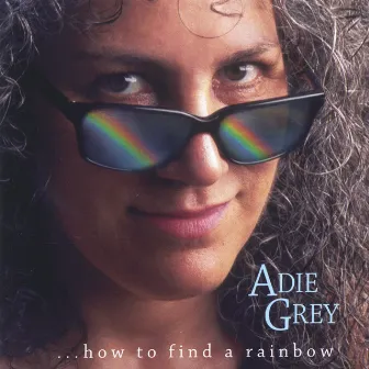 ...how to find a Rainbow by Adie Grey