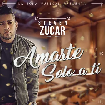 Amarte Solo a Ti by Steven Zucar