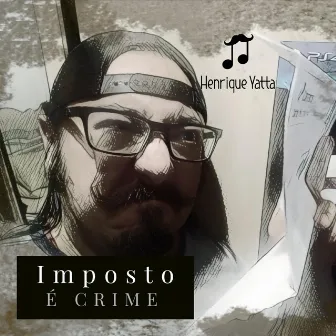 Imposto É Crime by Henrique Yatta