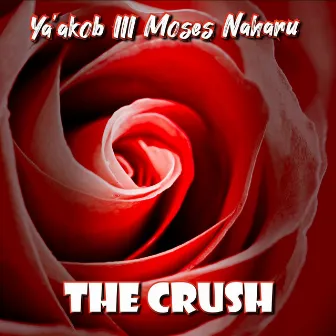 The Crush by Ya'akob III Moses Naharu