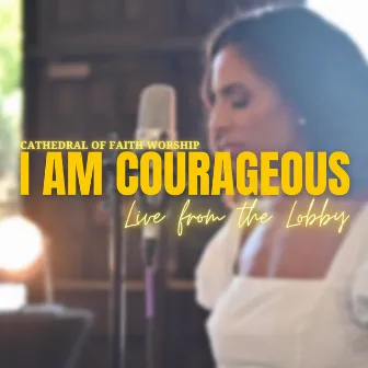 I Am Courageous (Live) by Cathedral of Faith Worship