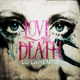 Lo Lamento by Love and Death