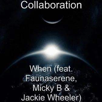 When (feat. Faunaserene, Micky B & Jackie Wheeler) by Collaboration