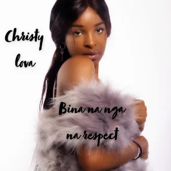 Bina na nga na respect by Christy Lova