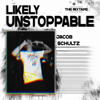 Likely Unstoppable - The Mixtape by Jacob Schultz