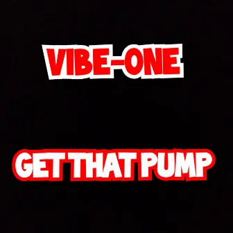 GetThat Pump by Vibe-One