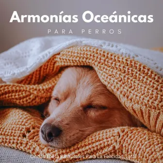 Armonías Oceánicas Para Perros: Ondas Theta Binaurales Para La Felicidad Total by 